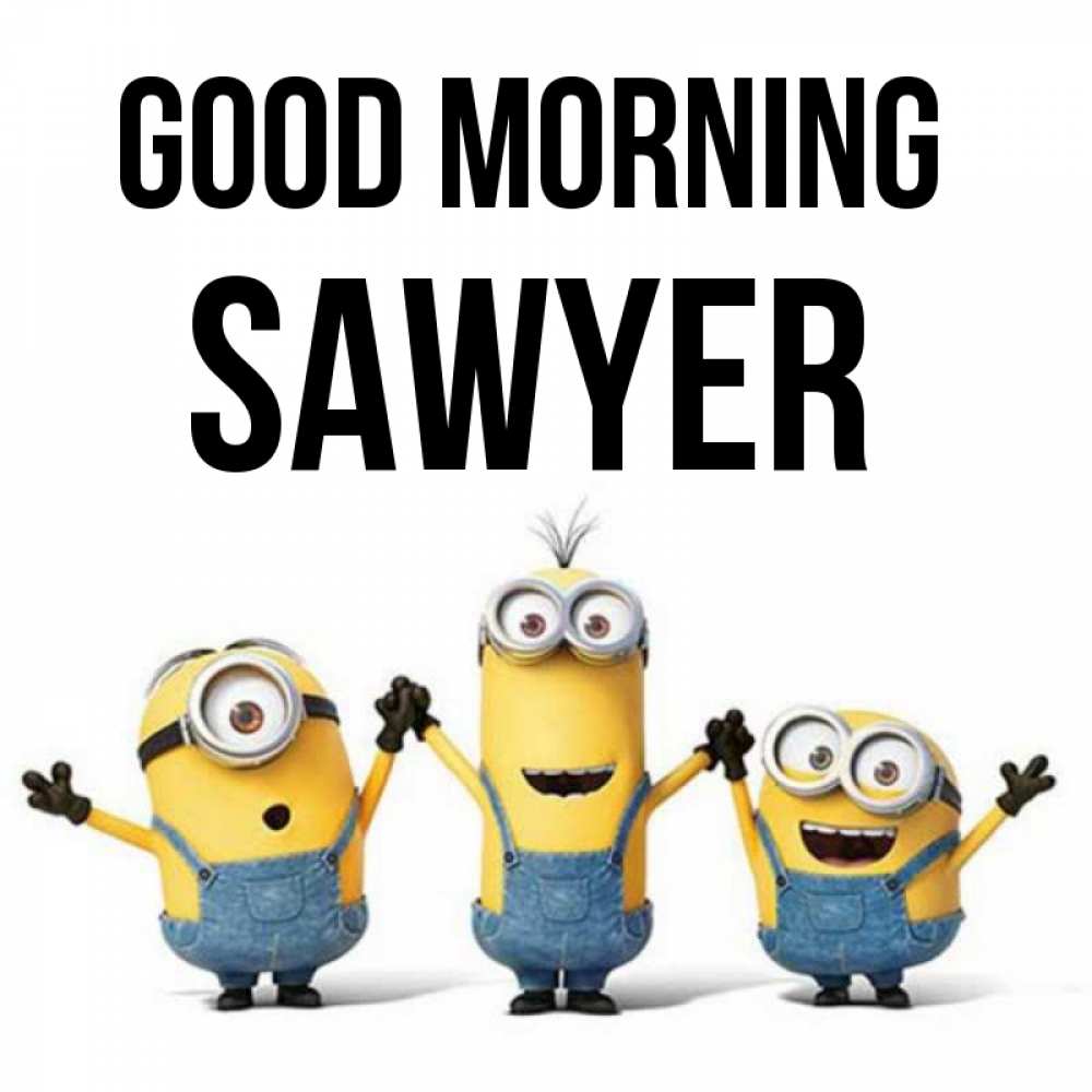 Greetings card с именем, Sawyer Good morning бодренького утра Greetings with text for free download 