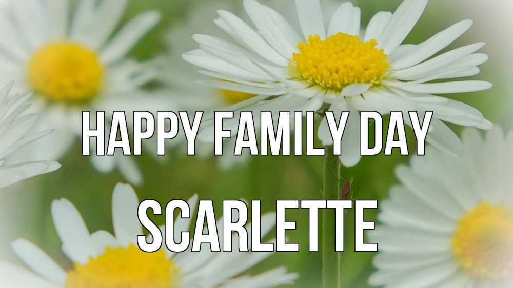 Greetings card с именем, Scarlette happy family day с днем семьи  1 Greetings with text for free download 