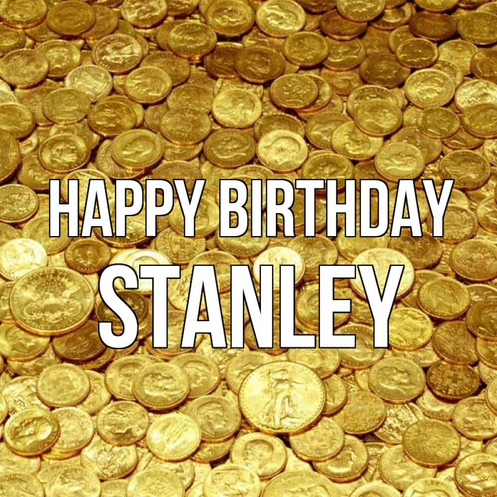 Greetings card с именем, Stanley Happy Birthday с пожеланием разбогатеть Greetings with text for free download 