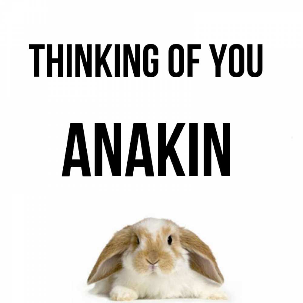 Greetings card с именем, Anakin Thinking of you подписать своими руками онлайн Greetings with text for free download 