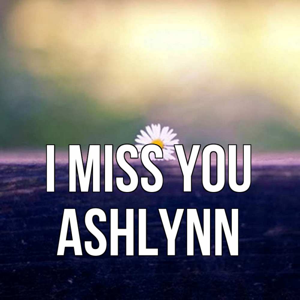 Greetings card с именем, Ashlynn I miss you приходи в гости Greetings with text for free download 
