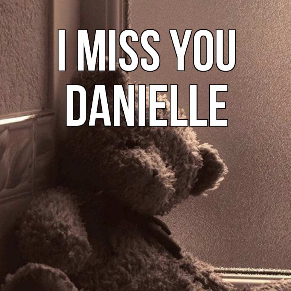 Greetings card с именем, Danielle I miss you скучаем тут Greetings with text for free download 