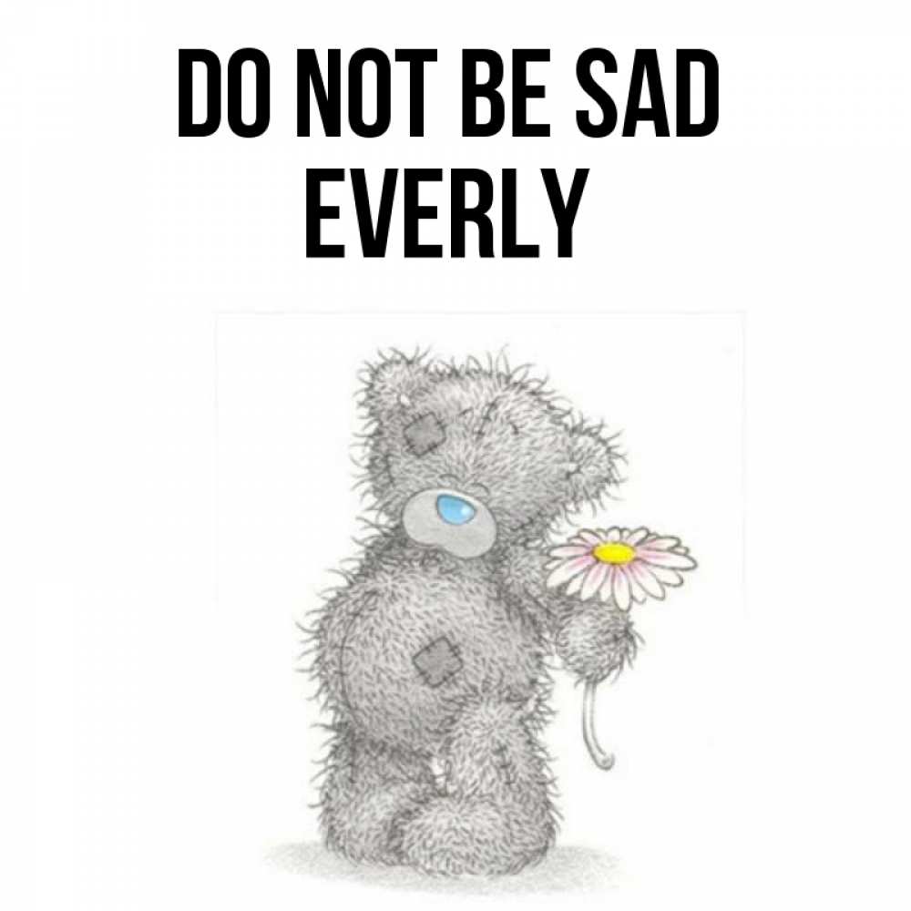 Greetings card с именем, Everly Do not be sad Плюшевый медвежонок с заплатками Greetings with text for free download 