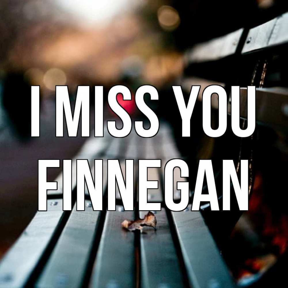 Greetings card с именем, Finnegan I miss you приходи скорее Greetings with text for free download 