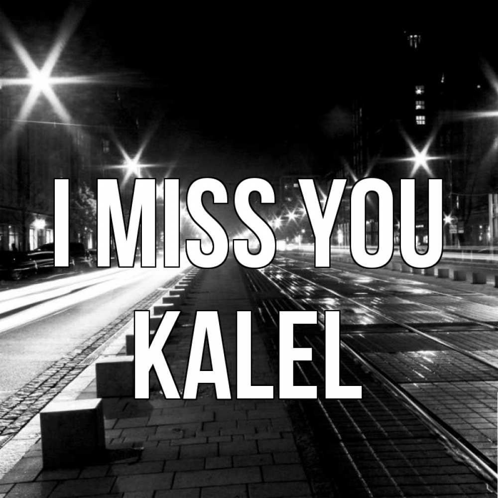 Greetings card с именем, Kalel I miss you проспект Greetings with text for free download 