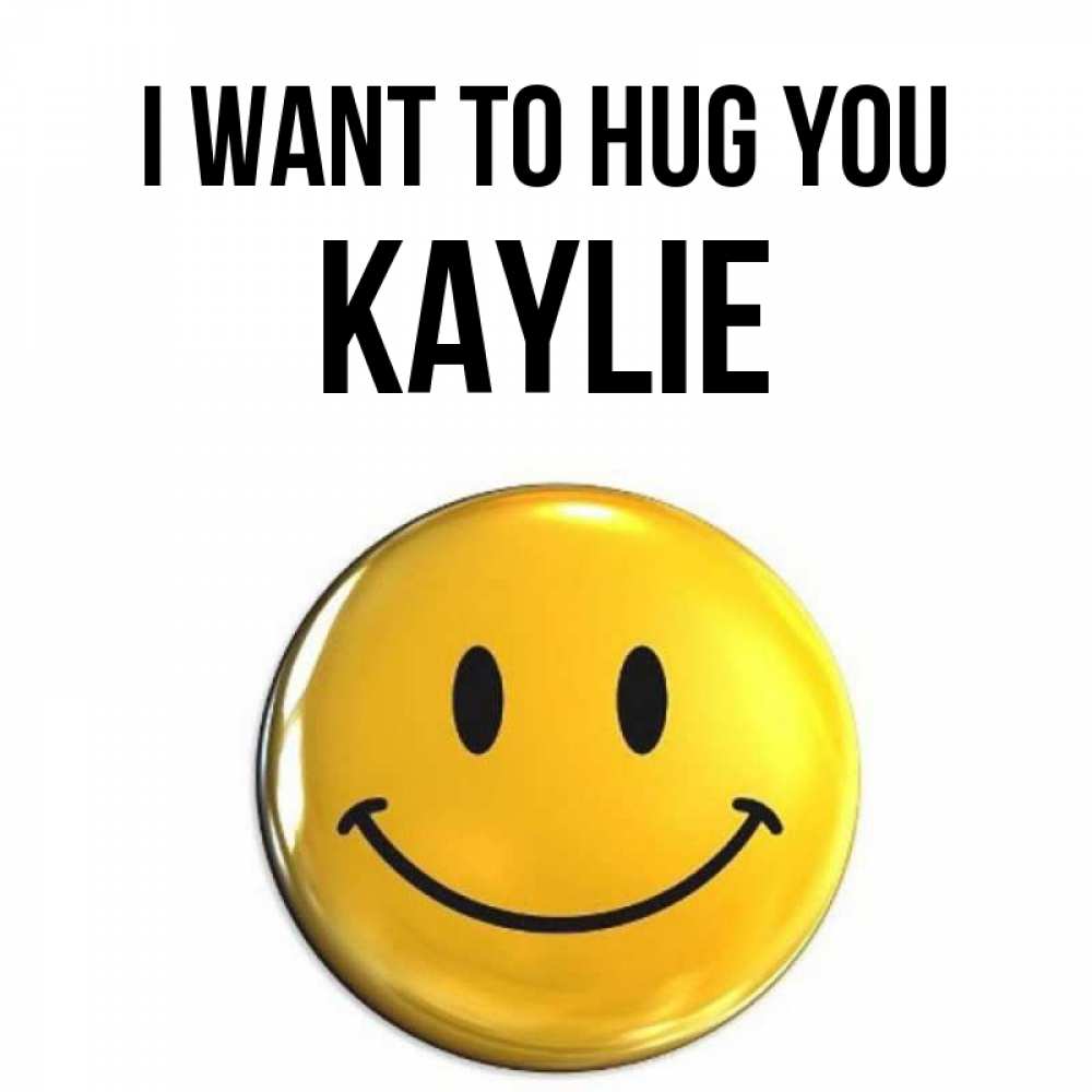 Greetings card с именем, Kaylie I want to hug you открытки которые можно подписывать онлайн по своему усмотрению бесплатно Greetings with text for free download 