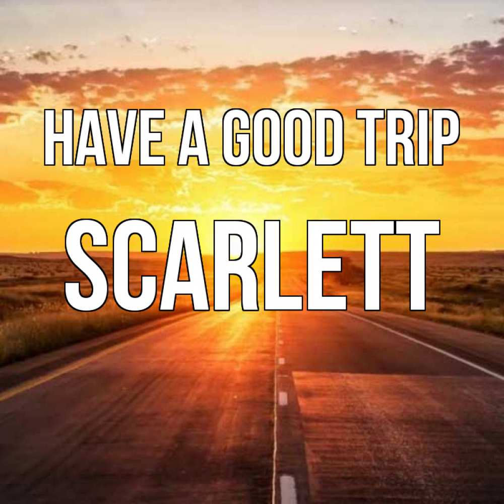 Greetings card с именем, Scarlett Have a good trip солнечный свет, закат Greetings with text for free download 