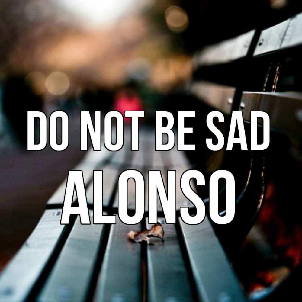 Greetings card с именем, Alonso Do not be sad размытый фон Greetings with text for free download 
