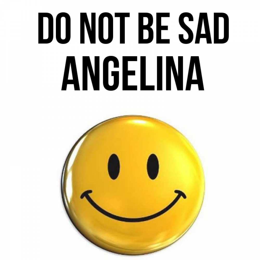 Greetings card с именем, Angelina Do not be sad желаем всем позитива Greetings with text for free download 