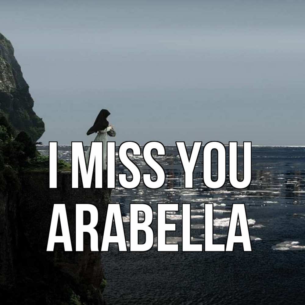 Greetings card с именем, Arabella I miss you жду тебя или в монастырь Greetings with text for free download 