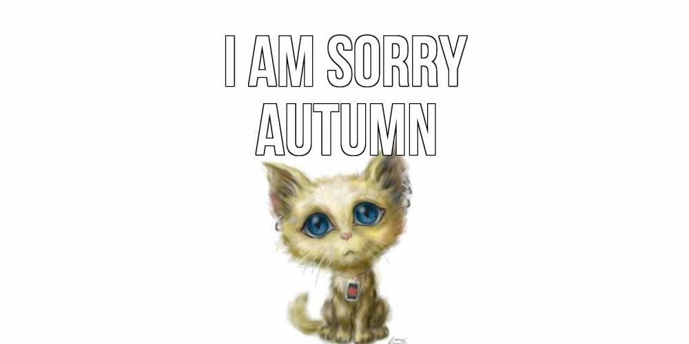 Greetings card с именем, Autumn I am sorry прости меня открытка с котиком Greetings with text for free download 