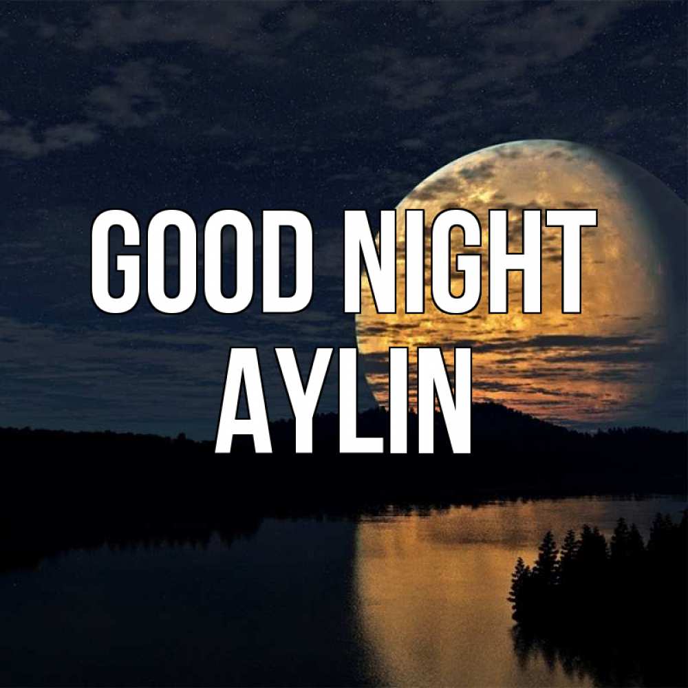Greetings card с именем, Aylin Good night речка Greetings with text for free download 