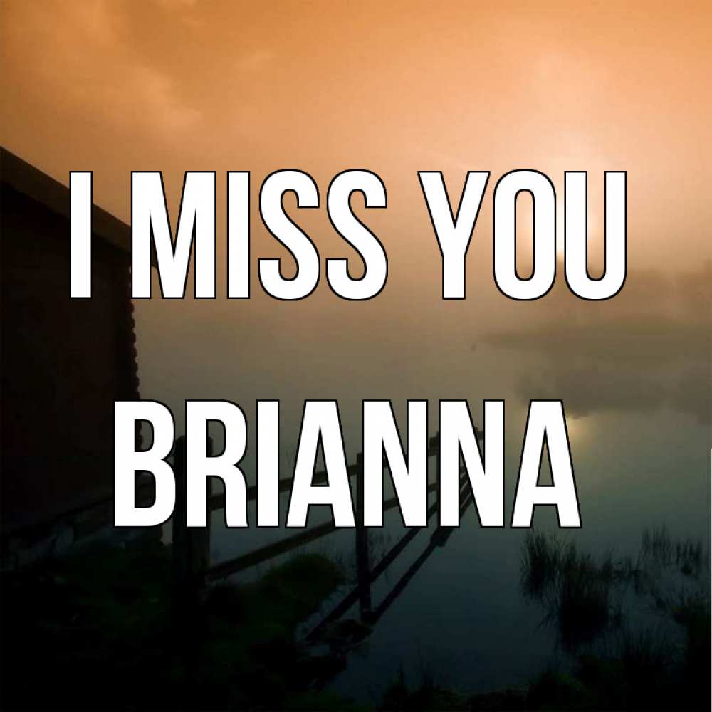 Greetings card с именем, Brianna I miss you приходи ко мне на чай Greetings with text for free download 