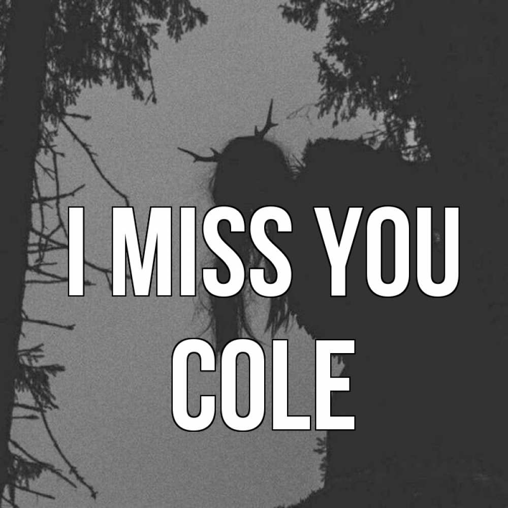 Greetings card с именем, Cole I miss you пугаю Greetings with text for free download 