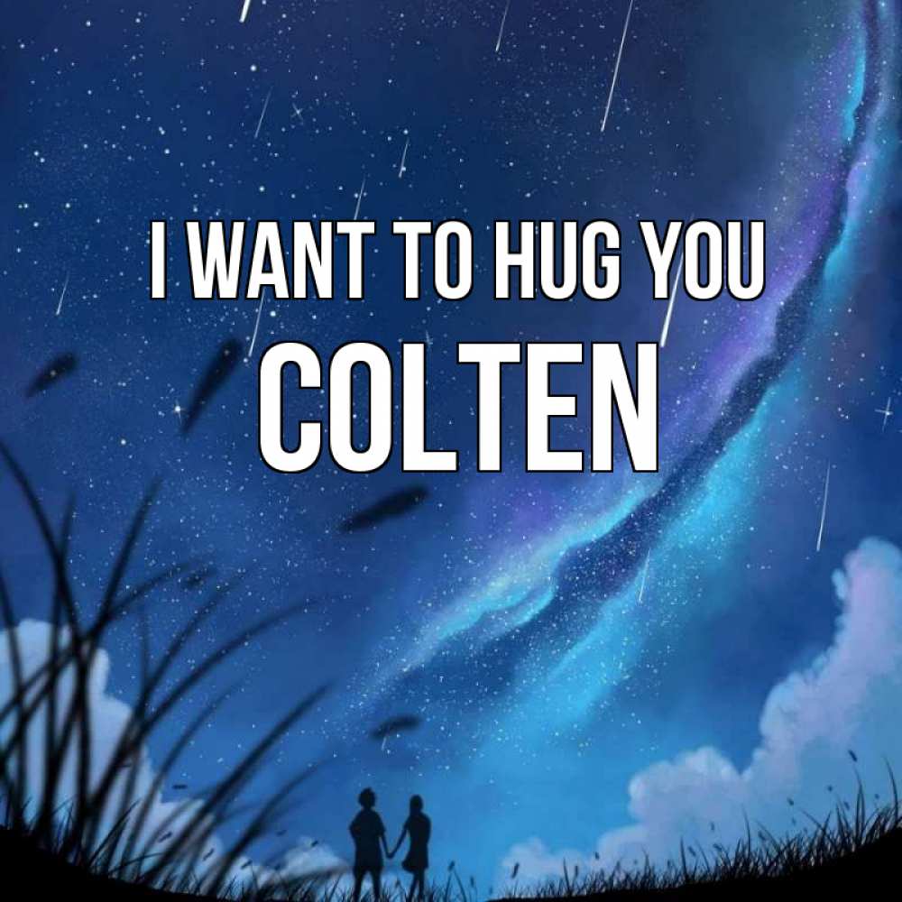 Greetings card с именем, Colten I want to hug you камыши Greetings with text for free download 