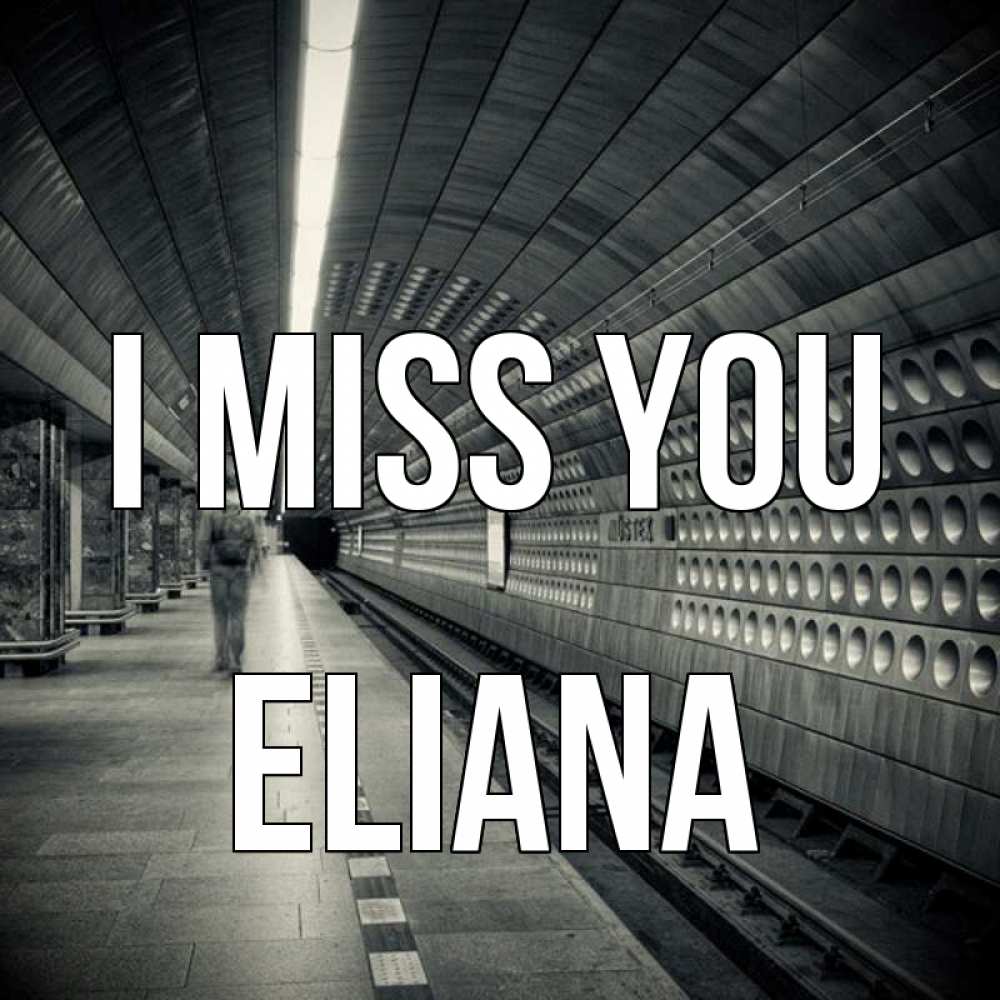 Greetings card с именем, Eliana I miss you приезжай 1 Greetings with text for free download 