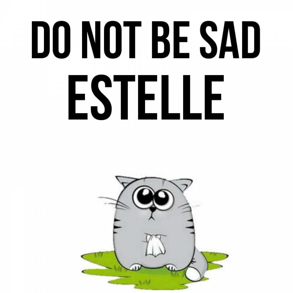 Greetings card с именем, Estelle Do not be sad грустный котяра Greetings with text for free download 