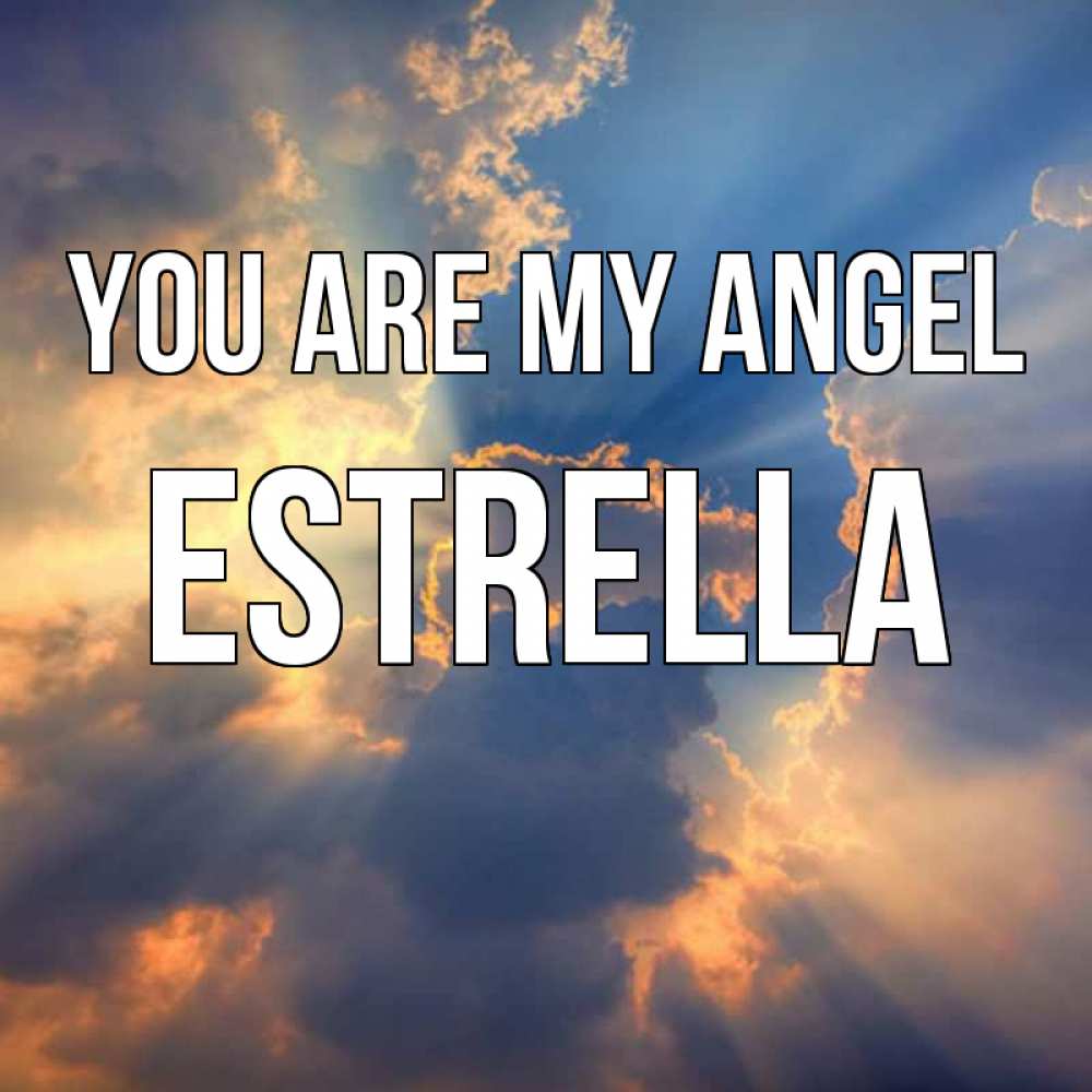 Greetings card с именем, Estrella You are my angel ангельский свет сквозь облака Greetings with text for free download 