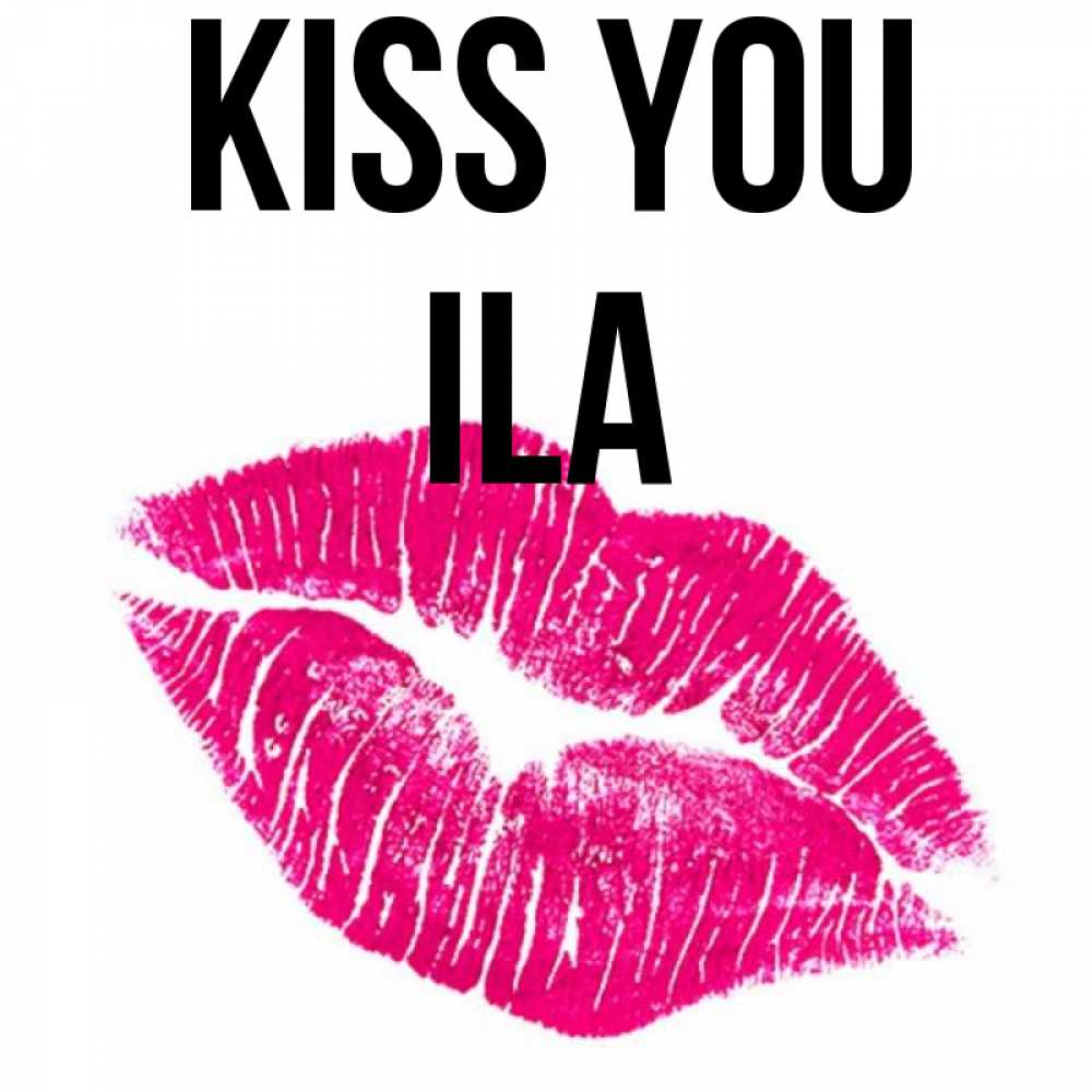 Greetings card с именем, Ila Kiss you след от помады Greetings with text for free download 
