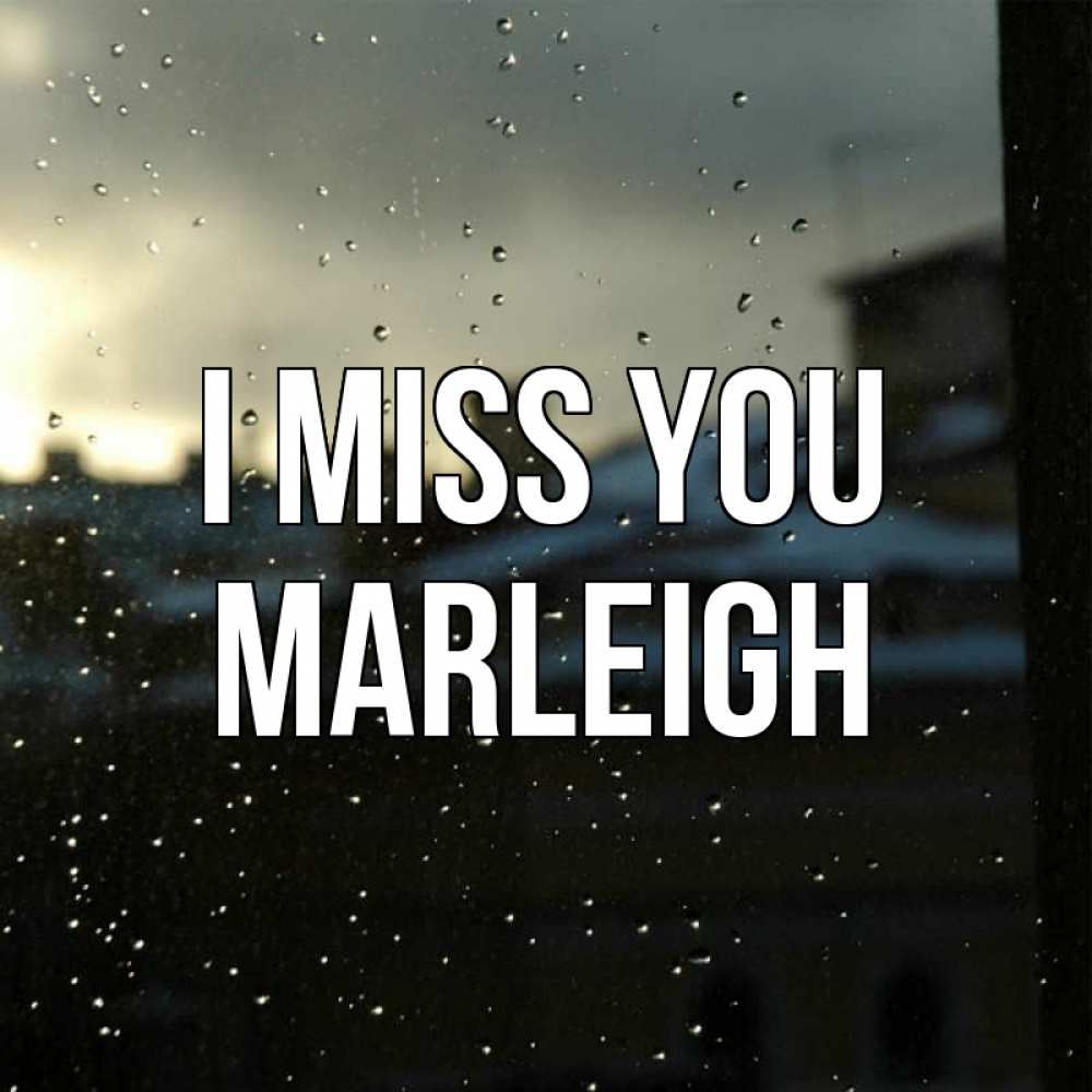 Greetings card с именем, Marleigh I miss you капли на стекле Greetings with text for free download 