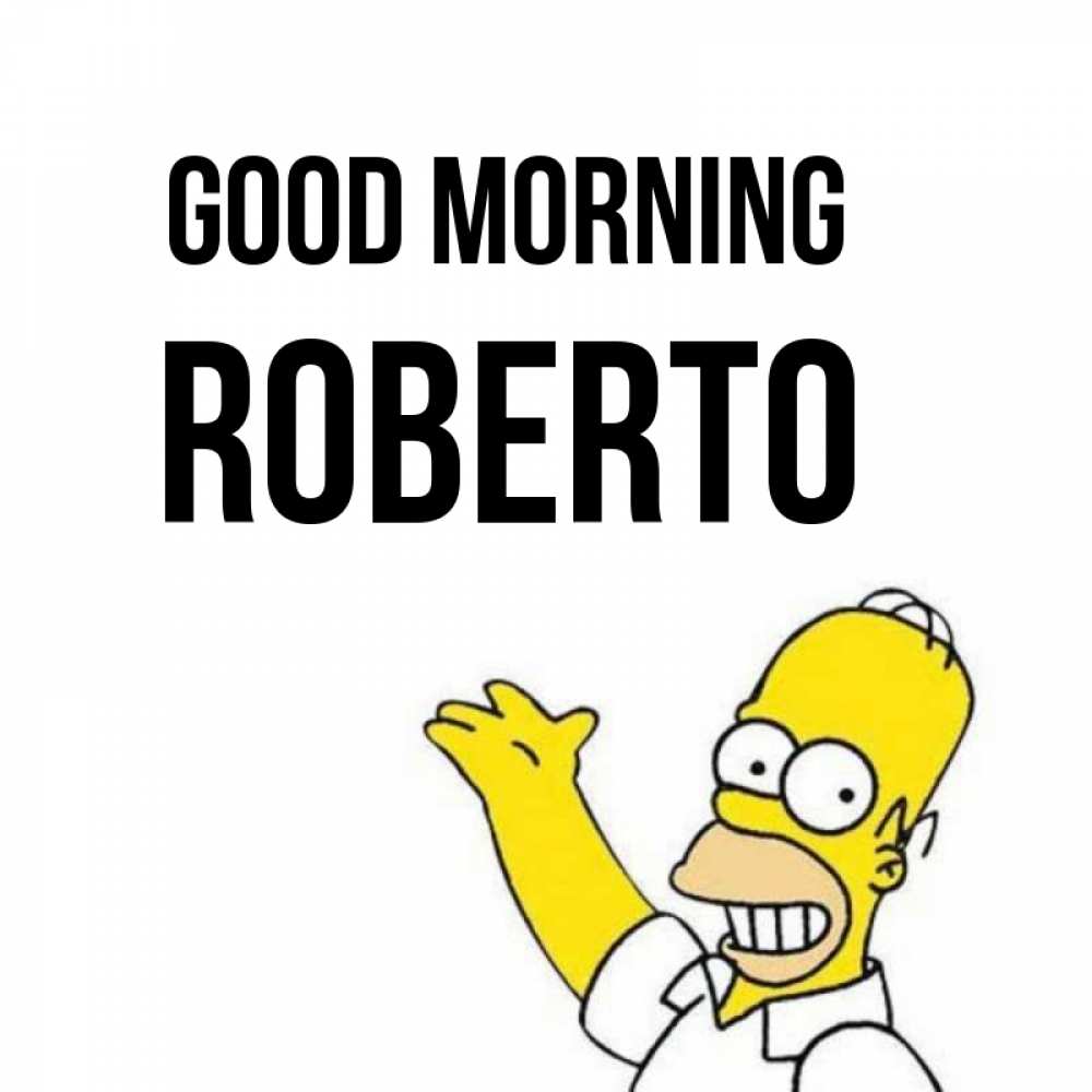 Greetings card с именем, Roberto Good morning открытки с пожеланиями Greetings with text for free download 