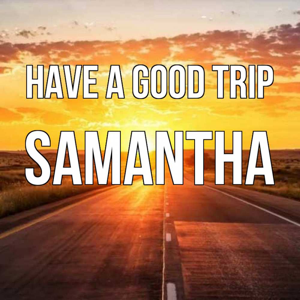 Greetings card с именем, Samantha Have a good trip солнечный свет, закат Greetings with text for free download 
