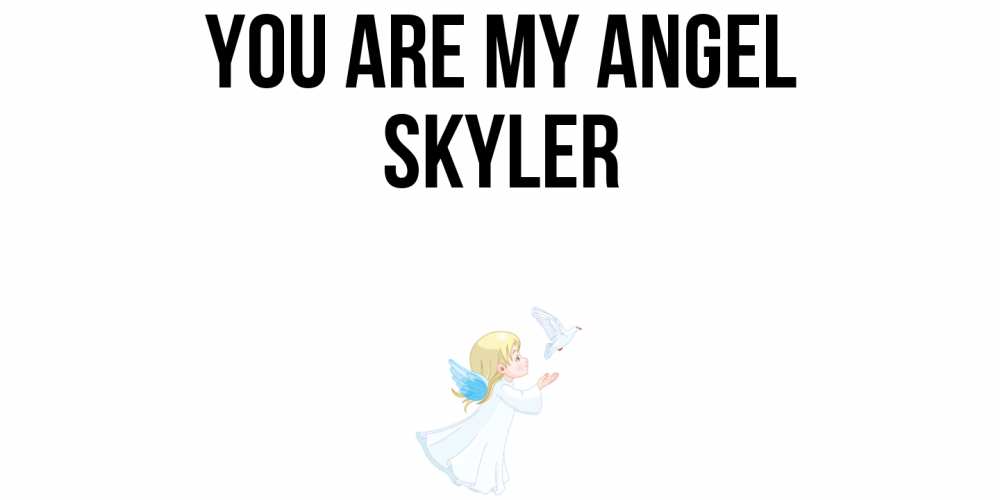 Greetings card с именем, Skyler You are my angel ангел, голубь Greetings with text for free download 