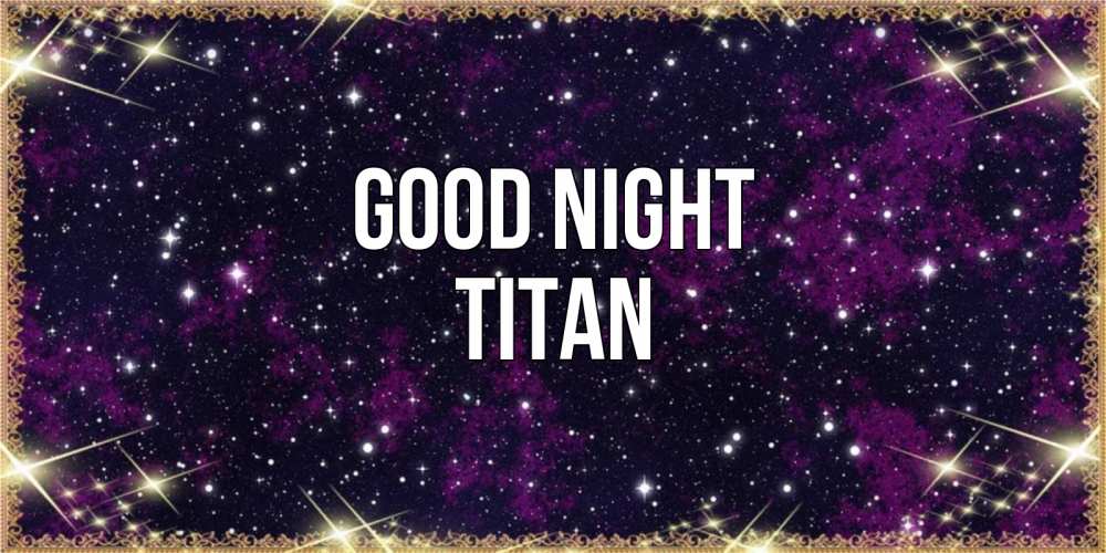 Greetings card с именем, Titan Good night хорошего сна Greetings with text for free download 