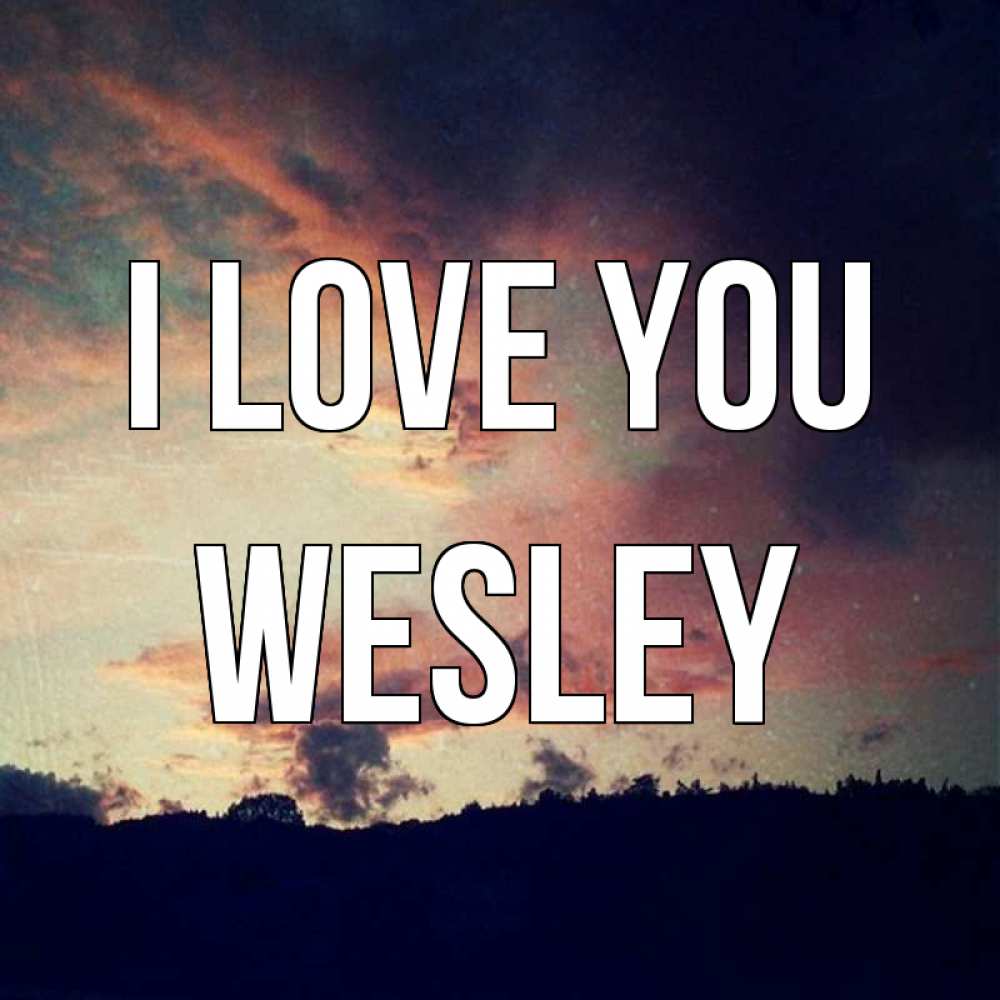 Greetings card с именем, Wesley I love you закат Greetings with text for free download 