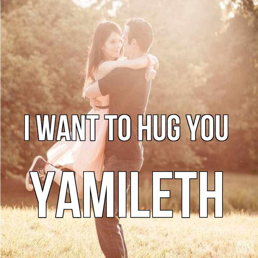 Greetings card с именем, Yamileth I want to hug you парень и девушка фото под фильтром Greetings with text for free download 