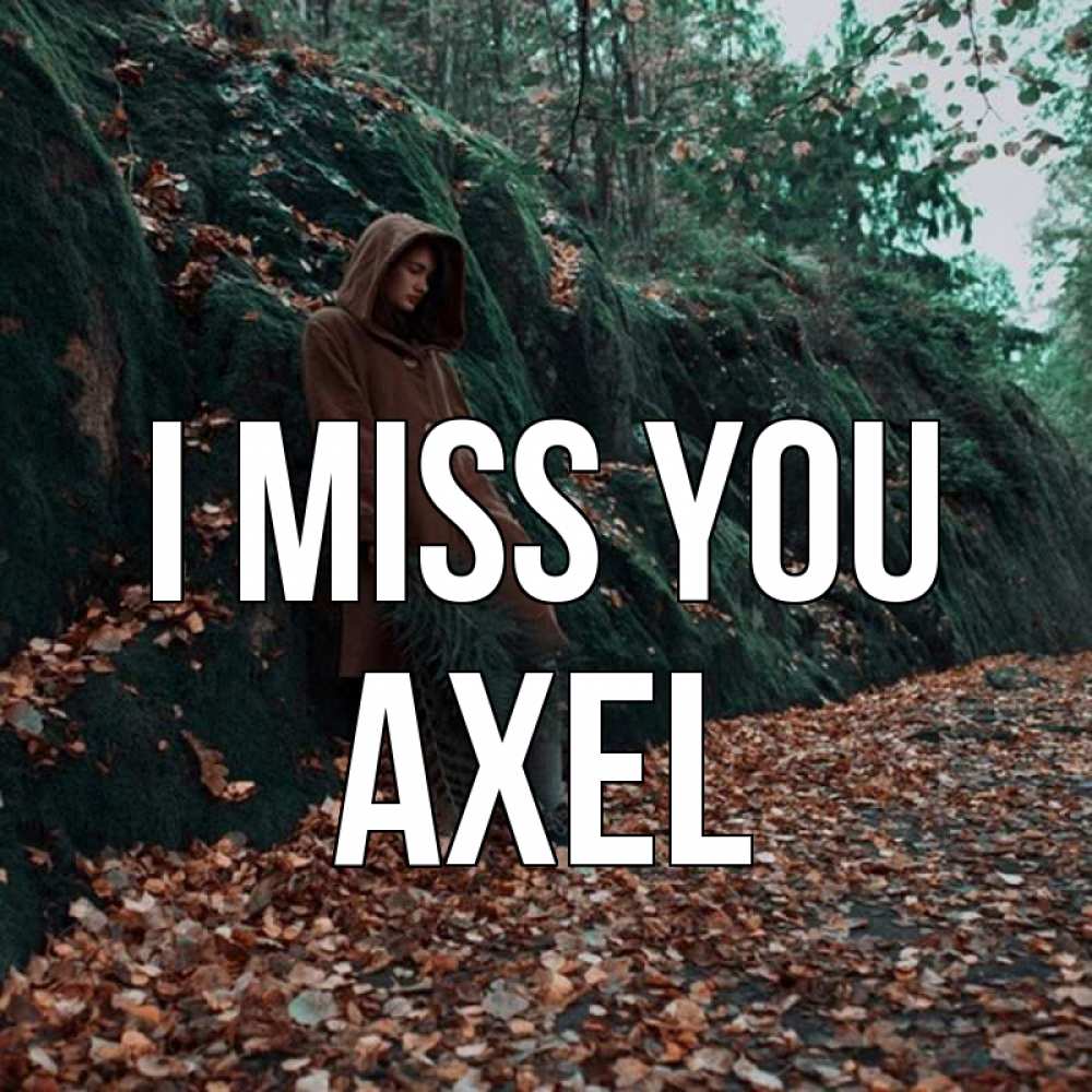 Greetings card с именем, Axel I miss you скука 1 Greetings with text for free download 