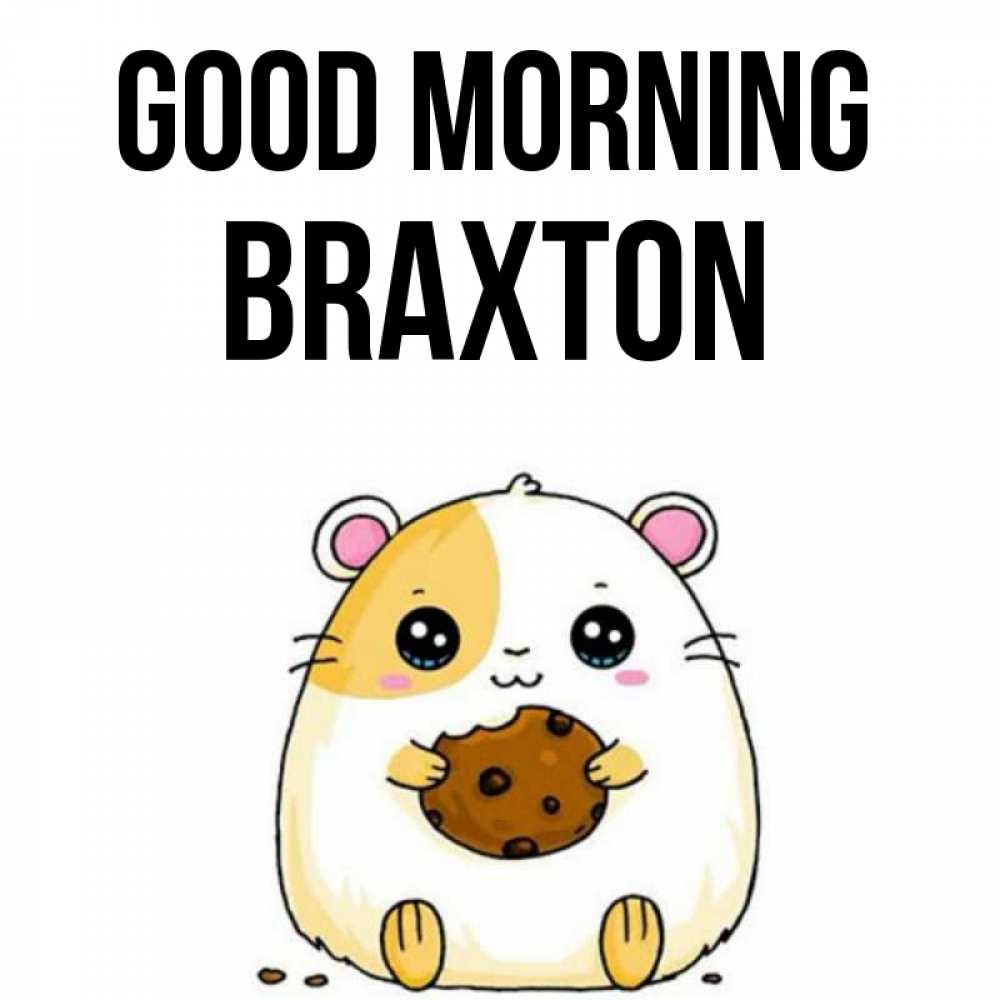 Greetings card с именем, Braxton Good morning есть печеньку. Утречко Greetings with text for free download 