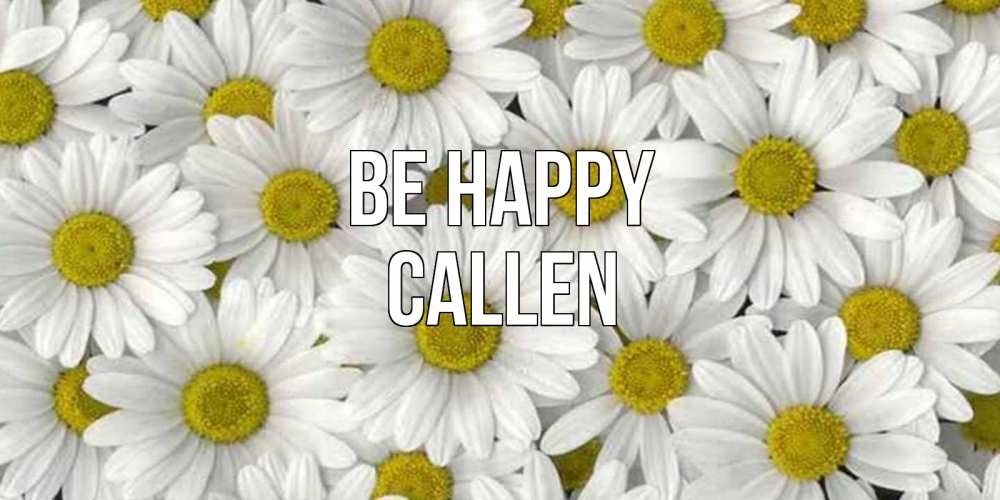 Greetings card с именем, Callen Be happy поляна ромашек Greetings with text for free download 