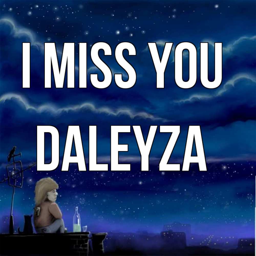 Greetings card с именем, Daleyza I miss you на крыше 1 Greetings with text for free download 
