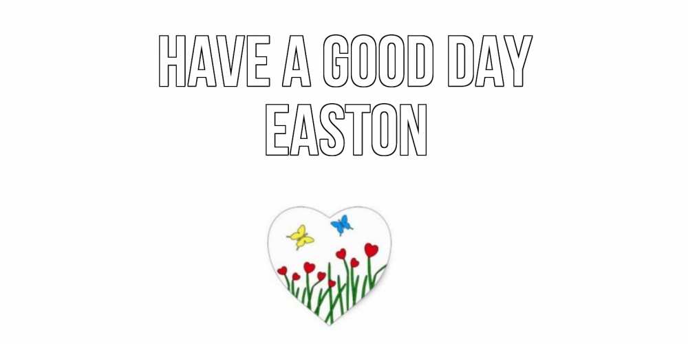 Greetings card с именем, Easton Have a good day позитив Greetings with text for free download 