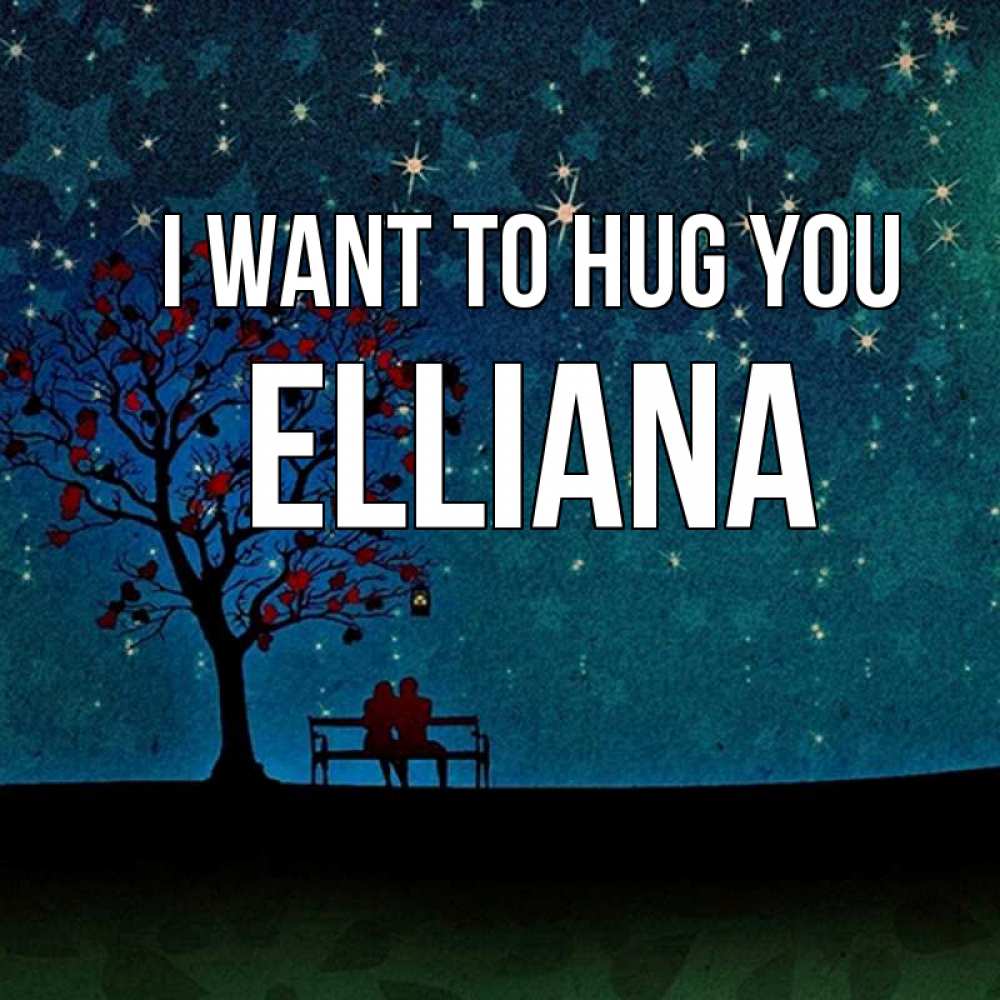 Greetings card с именем, Elliana I want to hug you много звезд Greetings with text for free download 