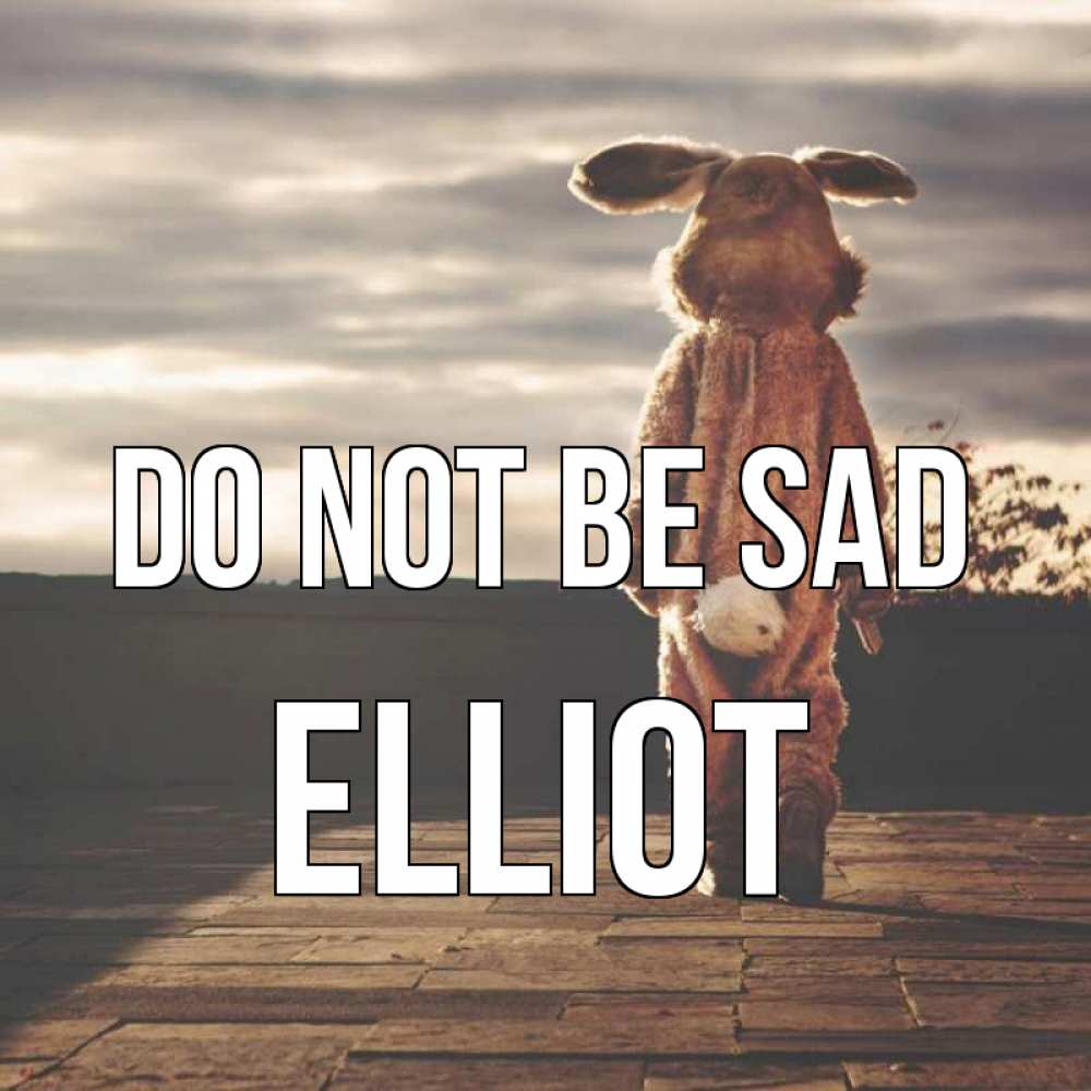 Greetings card с именем, Elliot Do not be sad со спины Greetings with text for free download 
