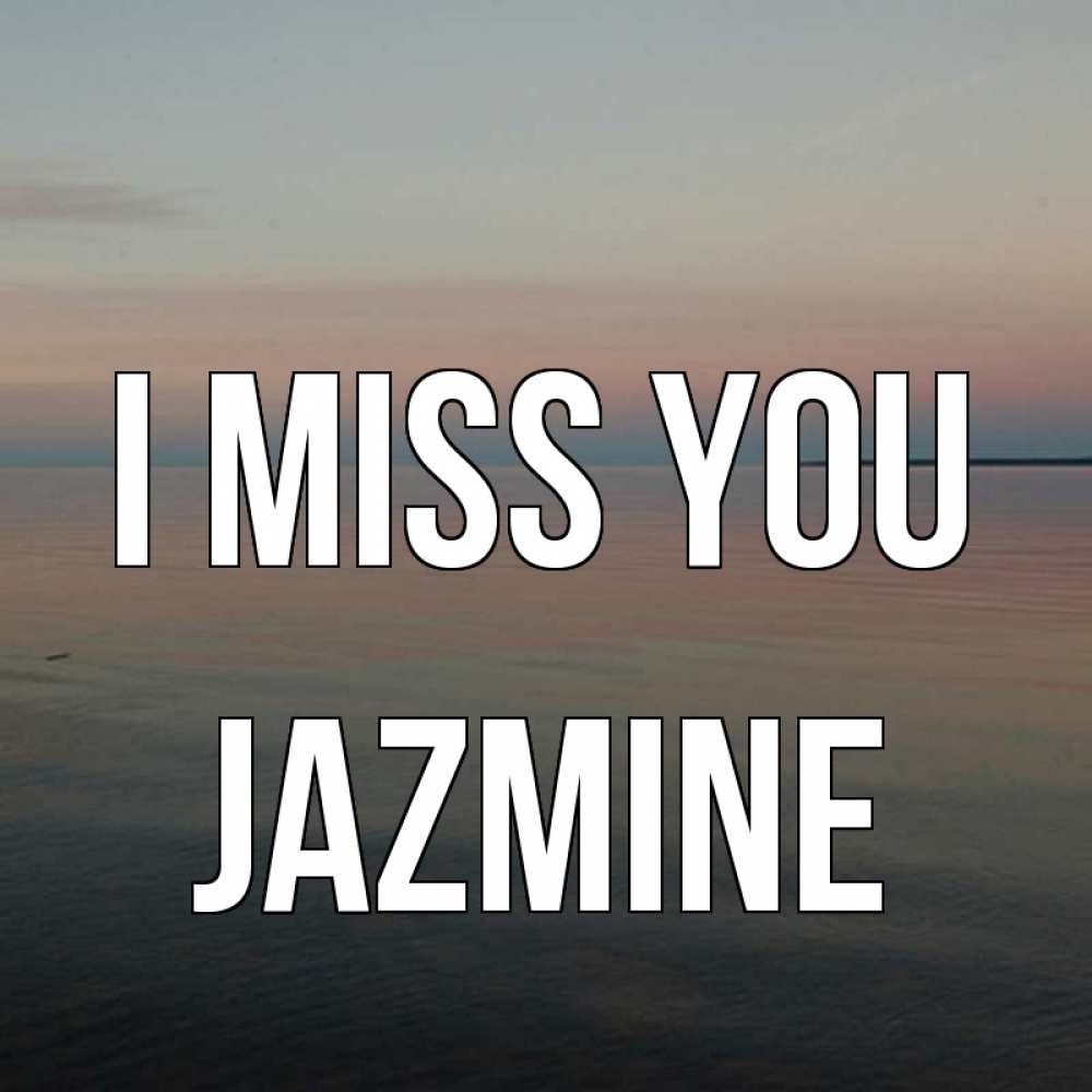Greetings card с именем, Jazmine I miss you пусто Greetings with text for free download 