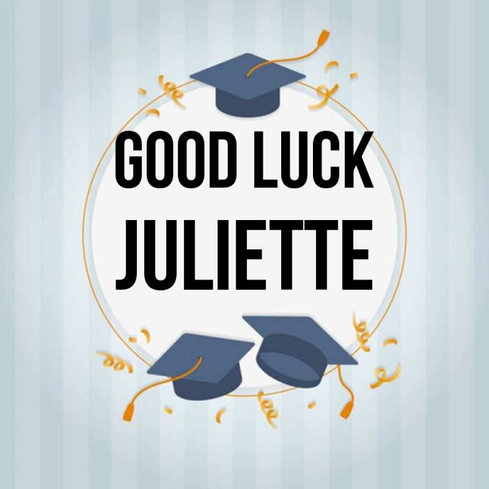 Greetings card с именем, Juliette Good luck для студентов Greetings with text for free download 