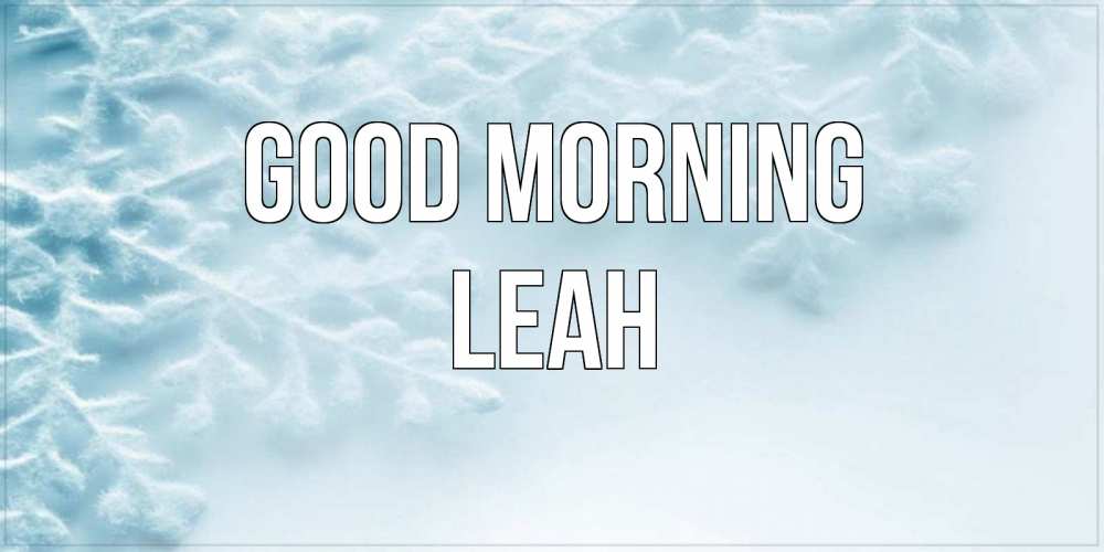 Greetings card с именем, Leah Good morning классное зимнее утро Greetings with text for free download 
