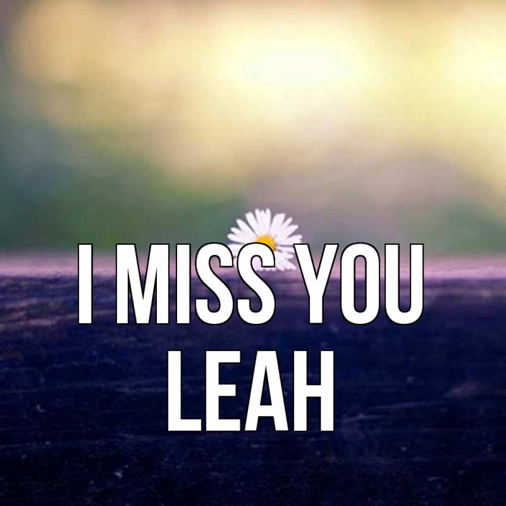 Greetings card с именем, Leah I miss you приходи в гости Greetings with text for free download 