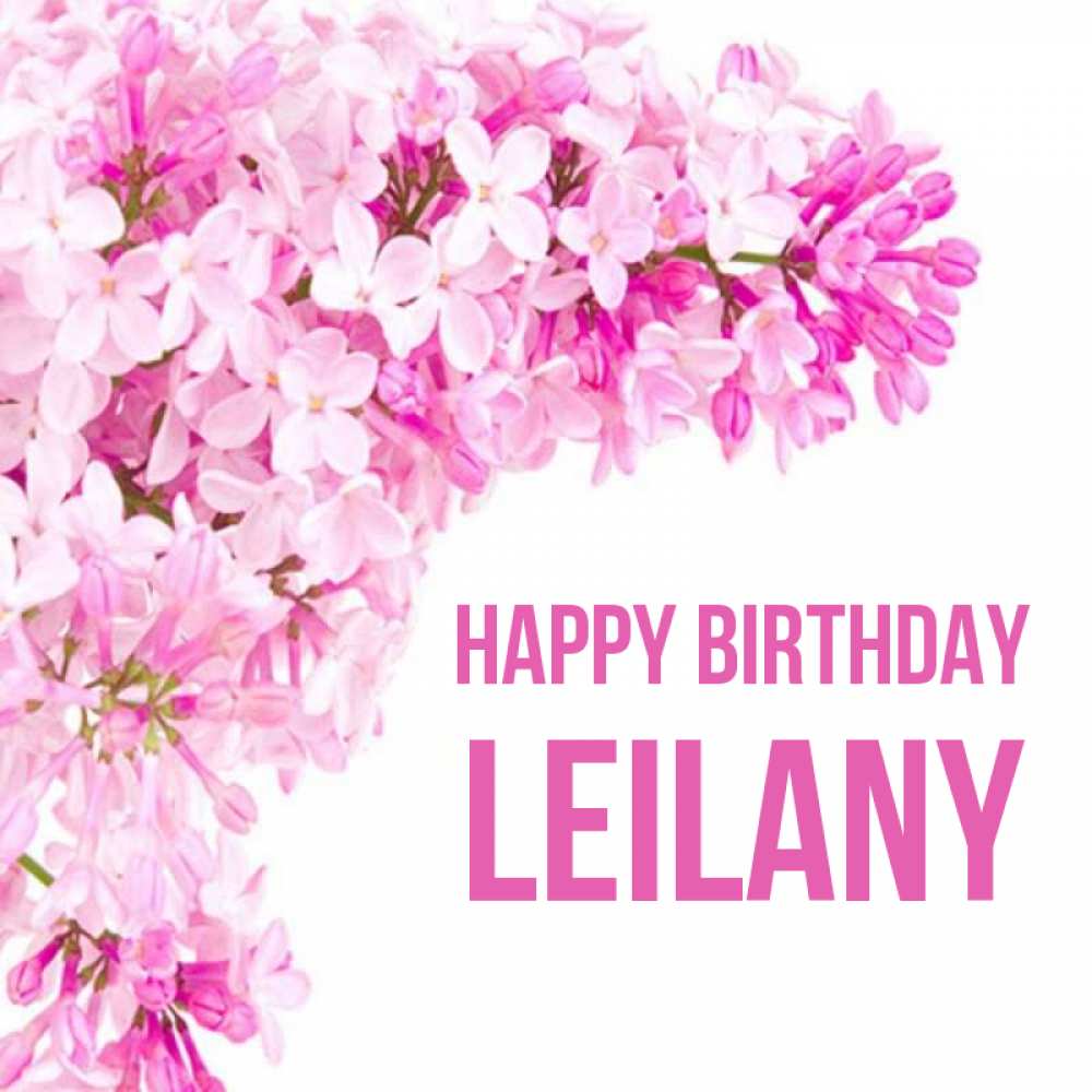 Greetings card с именем, Leilany Happy Birthday Сирень на белом фоне Greetings with text for free download 