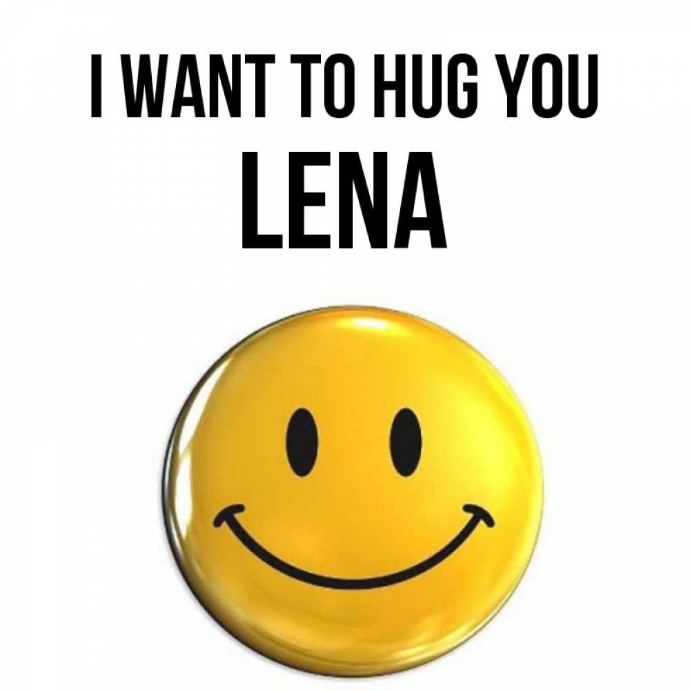 Greetings card с именем, Lena I want to hug you открытки которые можно подписывать онлайн по своему усмотрению бесплатно Greetings with text for free download 