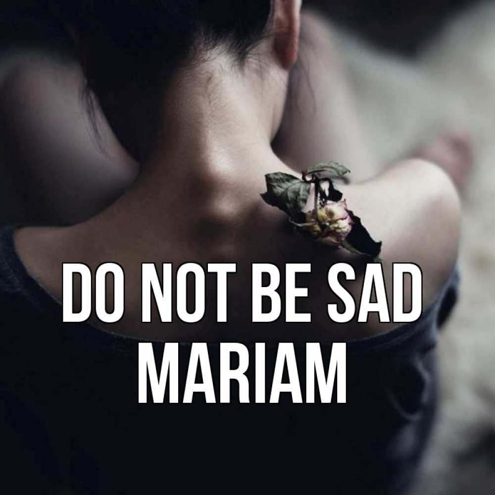 Greetings card с именем, Mariam Do not be sad девушка со спины Greetings with text for free download 