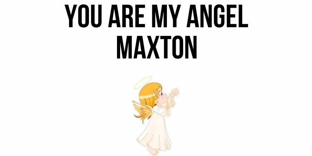 Greetings card с именем, Maxton You are my angel ангел, девочка Greetings with text for free download 