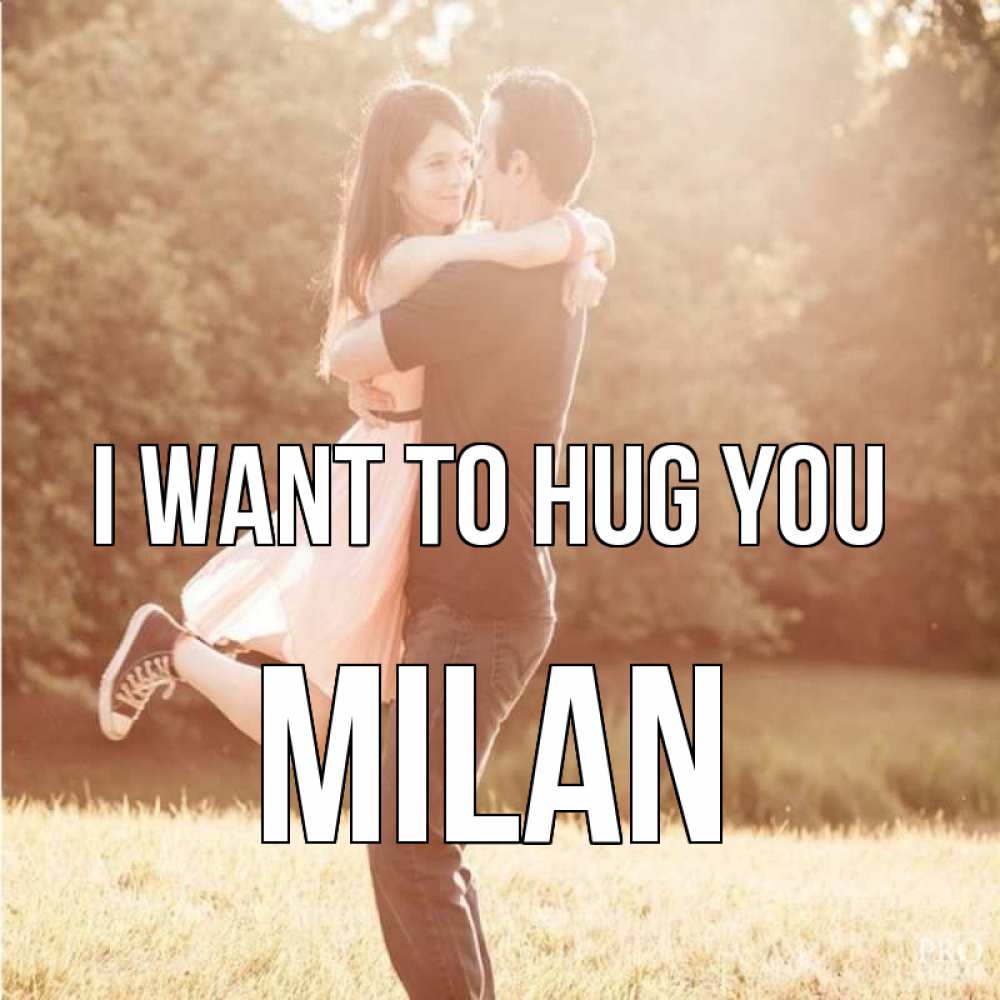 Greetings card с именем, Milan I want to hug you парень и девушка фото под фильтром Greetings with text for free download 