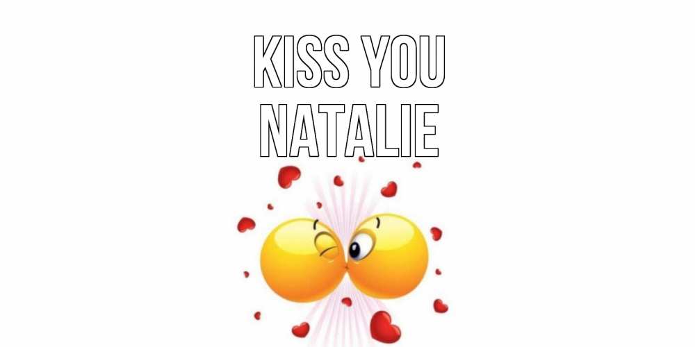 Greetings card с именем, Natalie Kiss you поцелуй Greetings with text for free download 