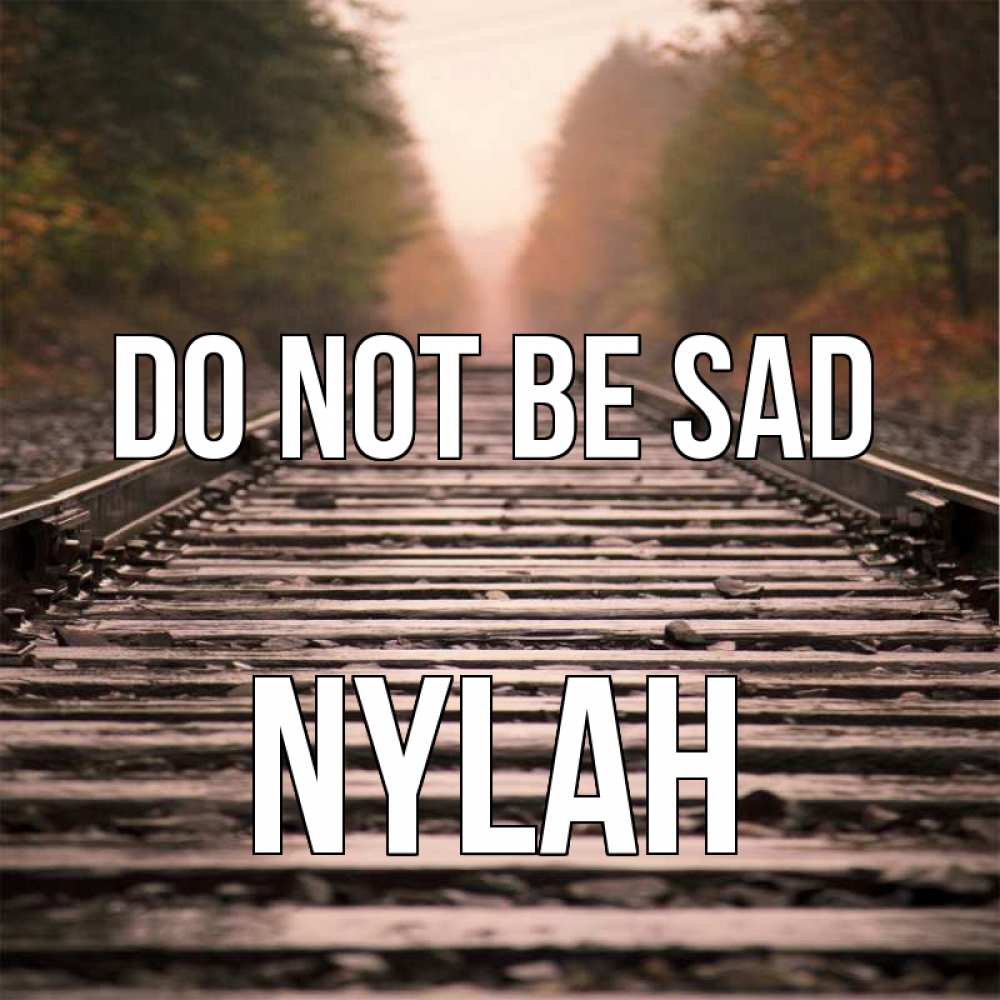 Greetings card с именем, Nylah Do not be sad лес и железная дорога Greetings with text for free download 