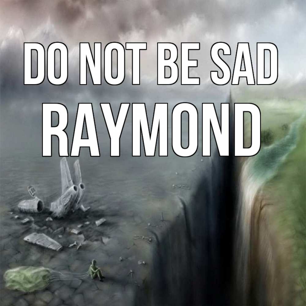 Greetings card с именем, Raymond Do not be sad все спаслись. Greetings with text for free download 