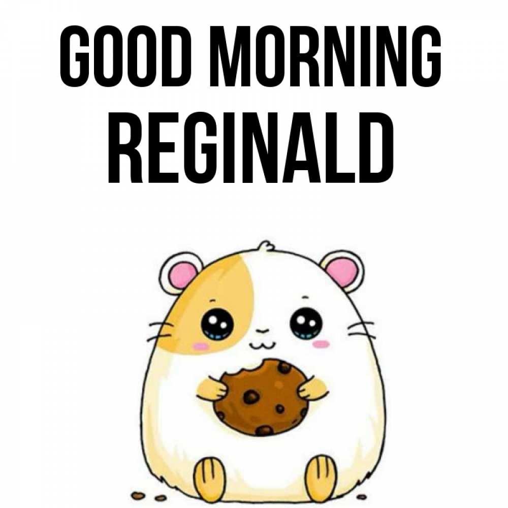 Greetings card с именем, Reginald Good morning есть печеньку. Утречко Greetings with text for free download 